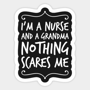 I'm a nurse and a grandma nothing scares me Sticker